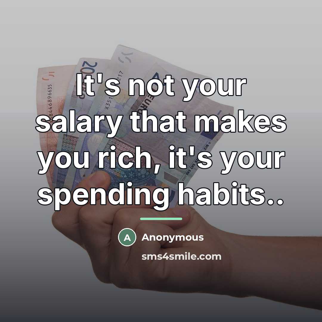 “It's not your salary that makes you rich, it's your…” quote by Anonymous