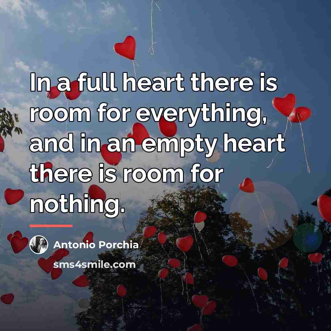 “In a full heart there is room for everything, and…” quote by Antonio Porchia
