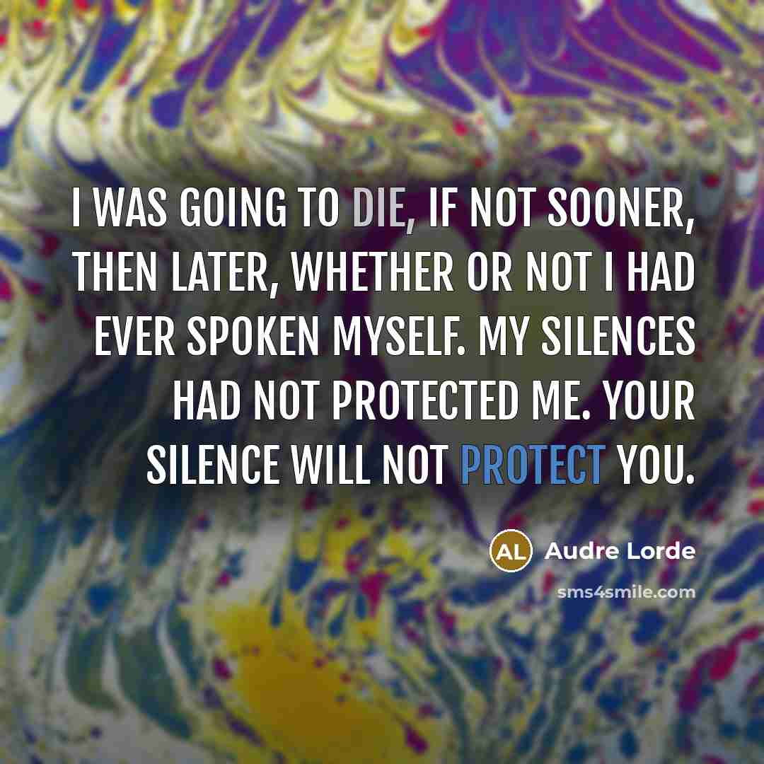 “I was going to die, if not sooner, then later,…” quote by Audre Lorde