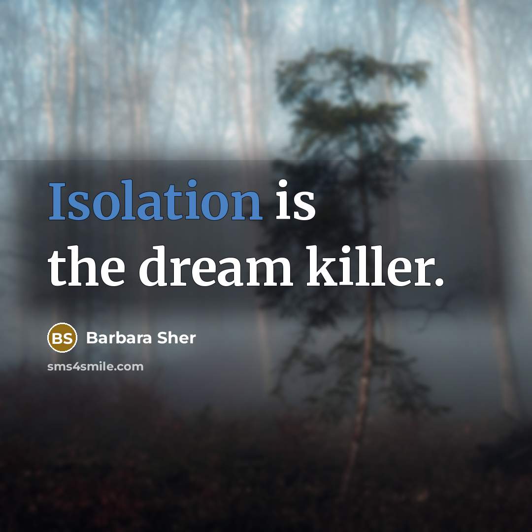 “Isolation is the dream killer.…” quote by Barbara Sher