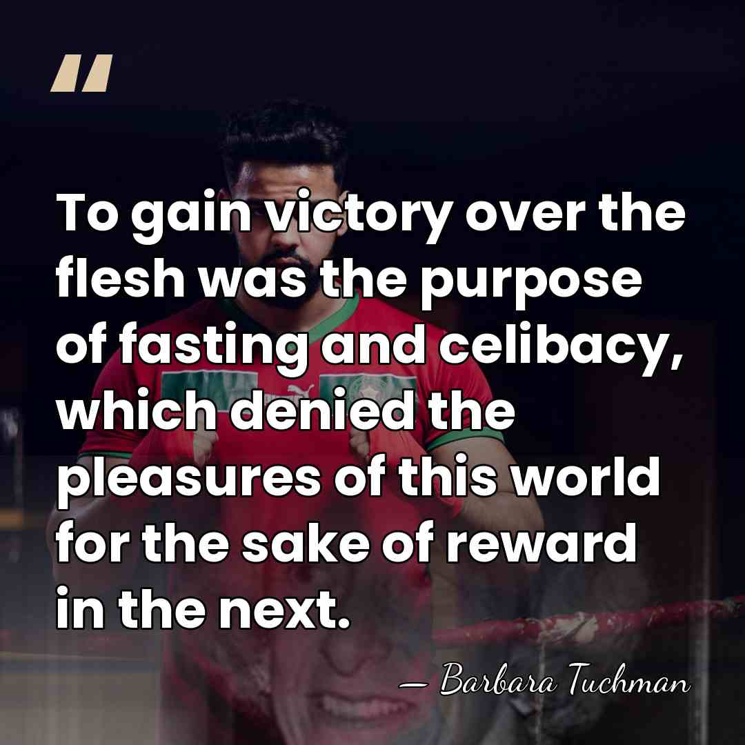 To gain victory over the flesh was the purpose of fasting and&hellip; - Barbara Tuchman