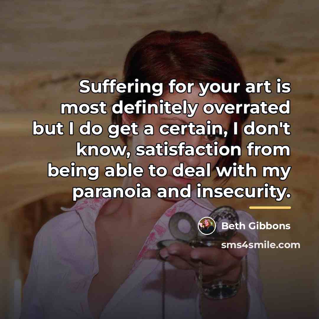 “Suffering for your art is most definitely overrated but I…” quote by Beth Gibbons