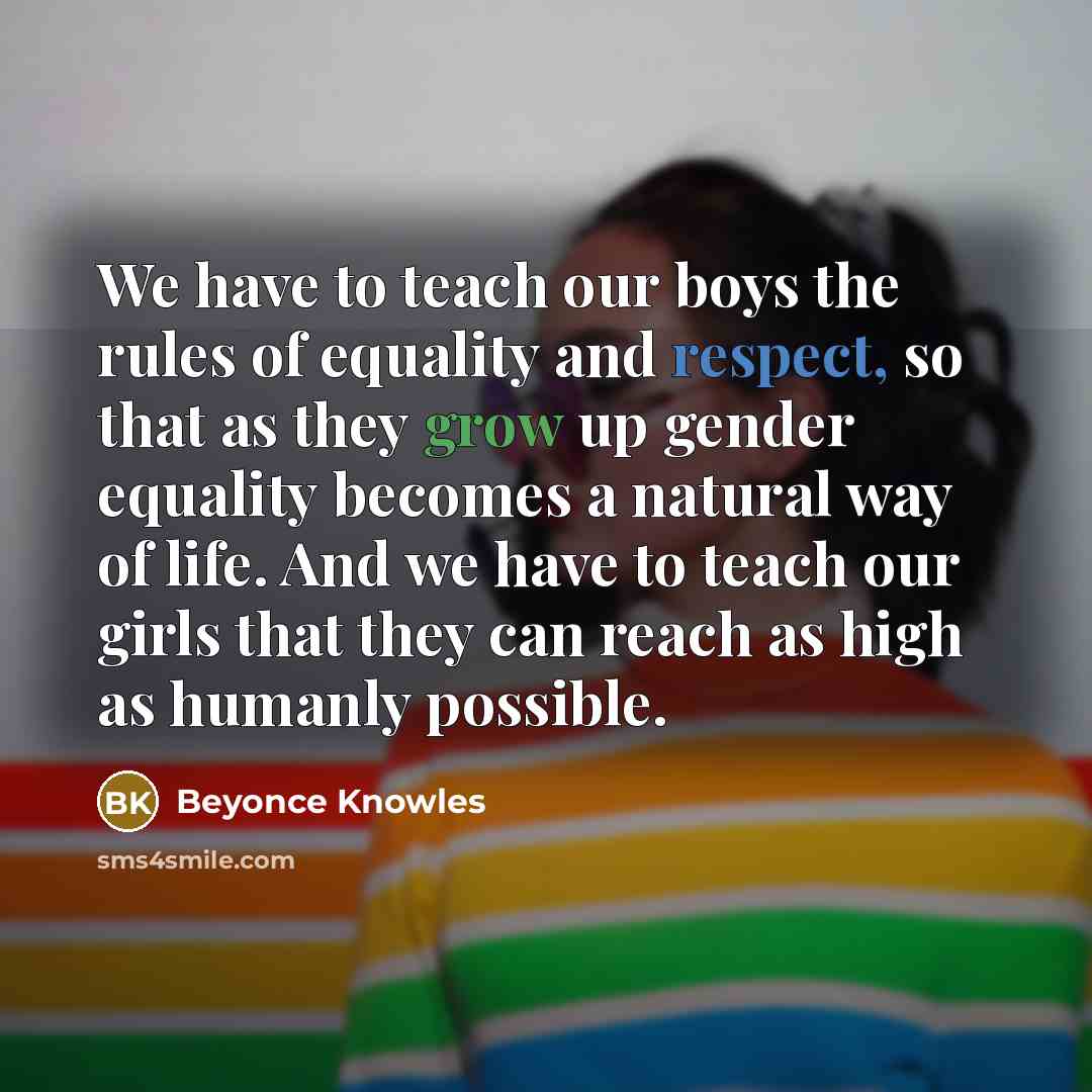 “We have to teach our boys the rules of equality…” quote by Beyonce Knowles