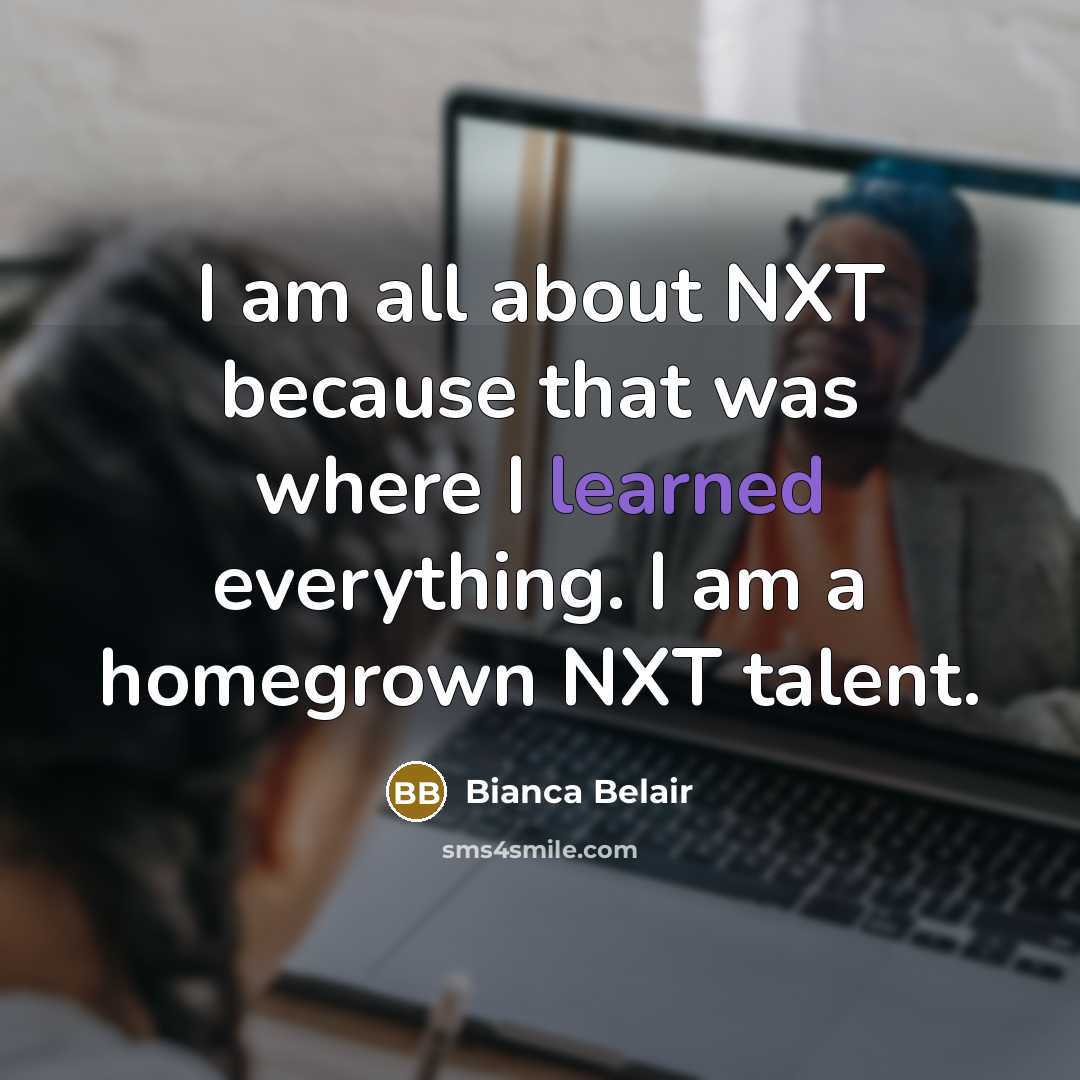 “I am all about NXT because that was where I…” quote by Bianca Belair