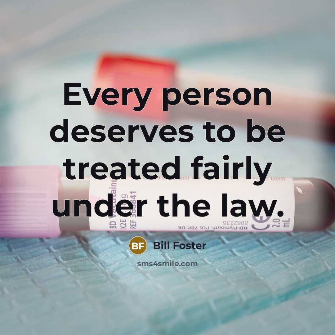 “Every person deserves to be treated fairly under the law.…” quote by Bill Foster