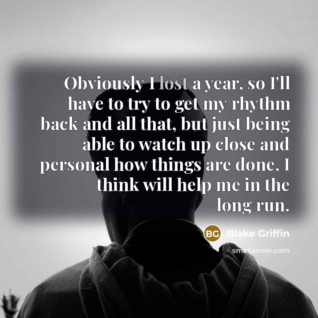 “Obviously I lost a year, so I'll have to try…” quote by Blake Griffin