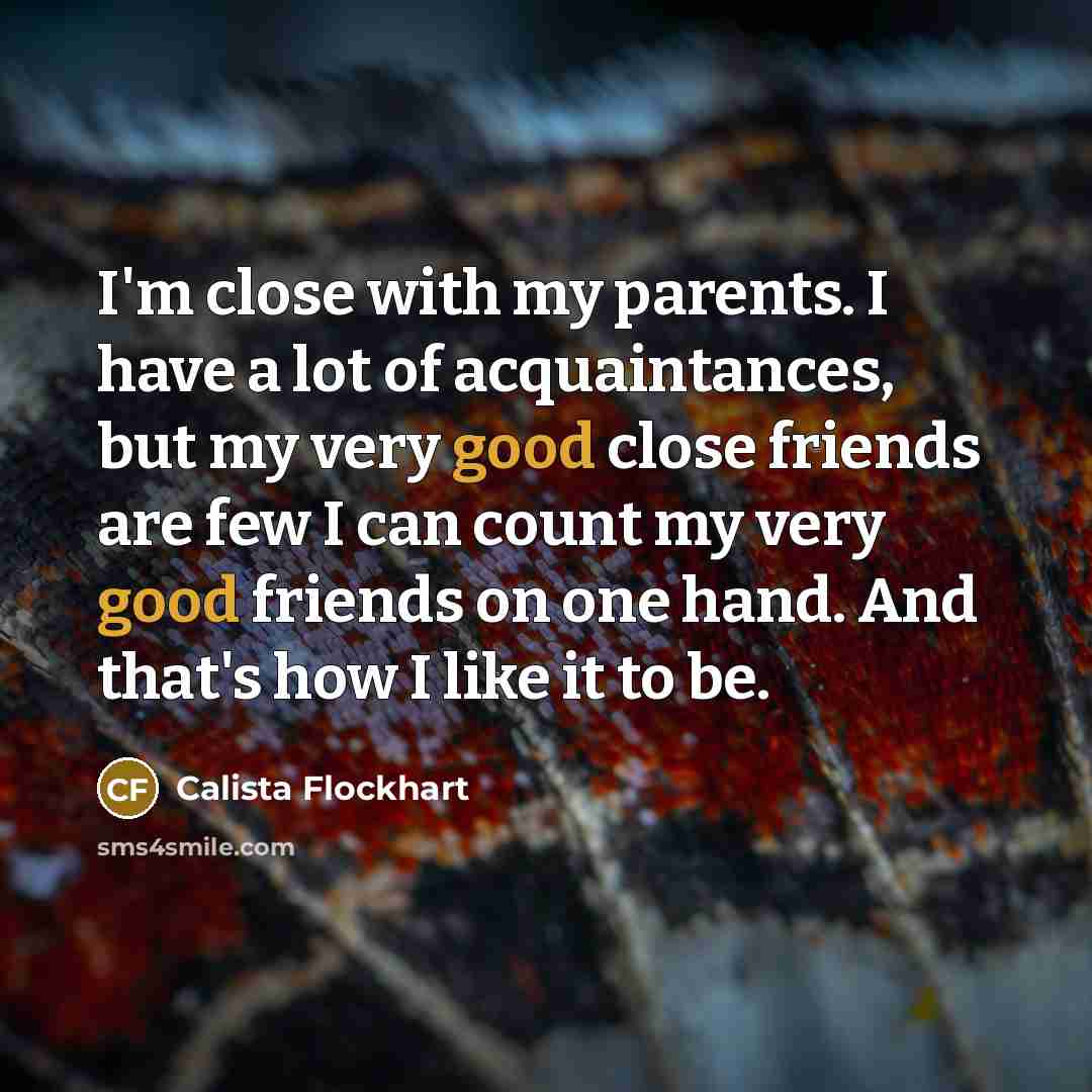 “I'm close with my parents. I have a lot of…” quote by Calista Flockhart