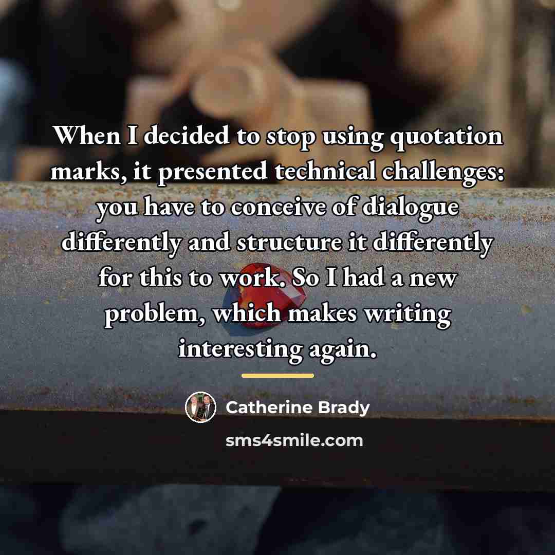 “When I decided to stop using quotation marks, it presented…” quote by Catherine Brady