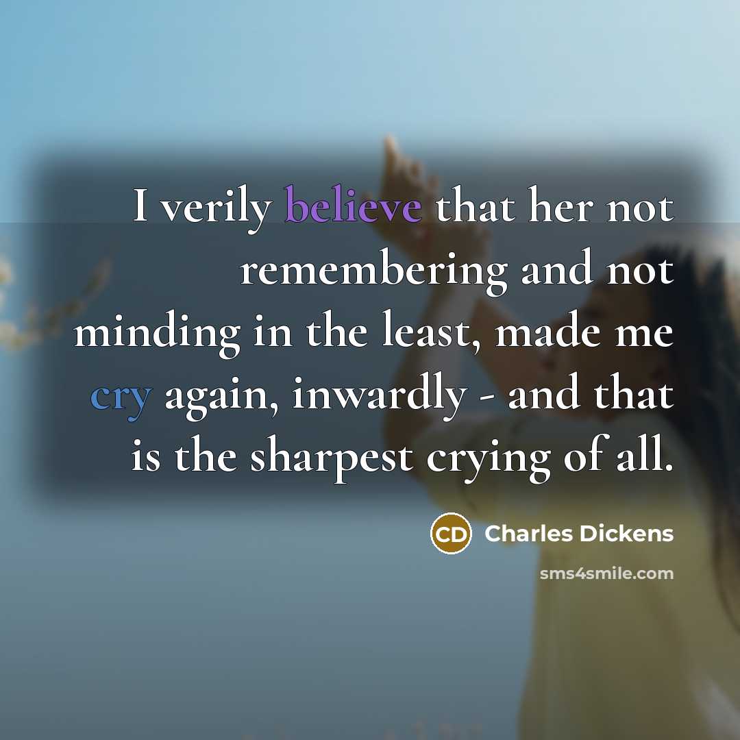 “I verily believe that her not remembering and not minding…” quote by Charles Dickens