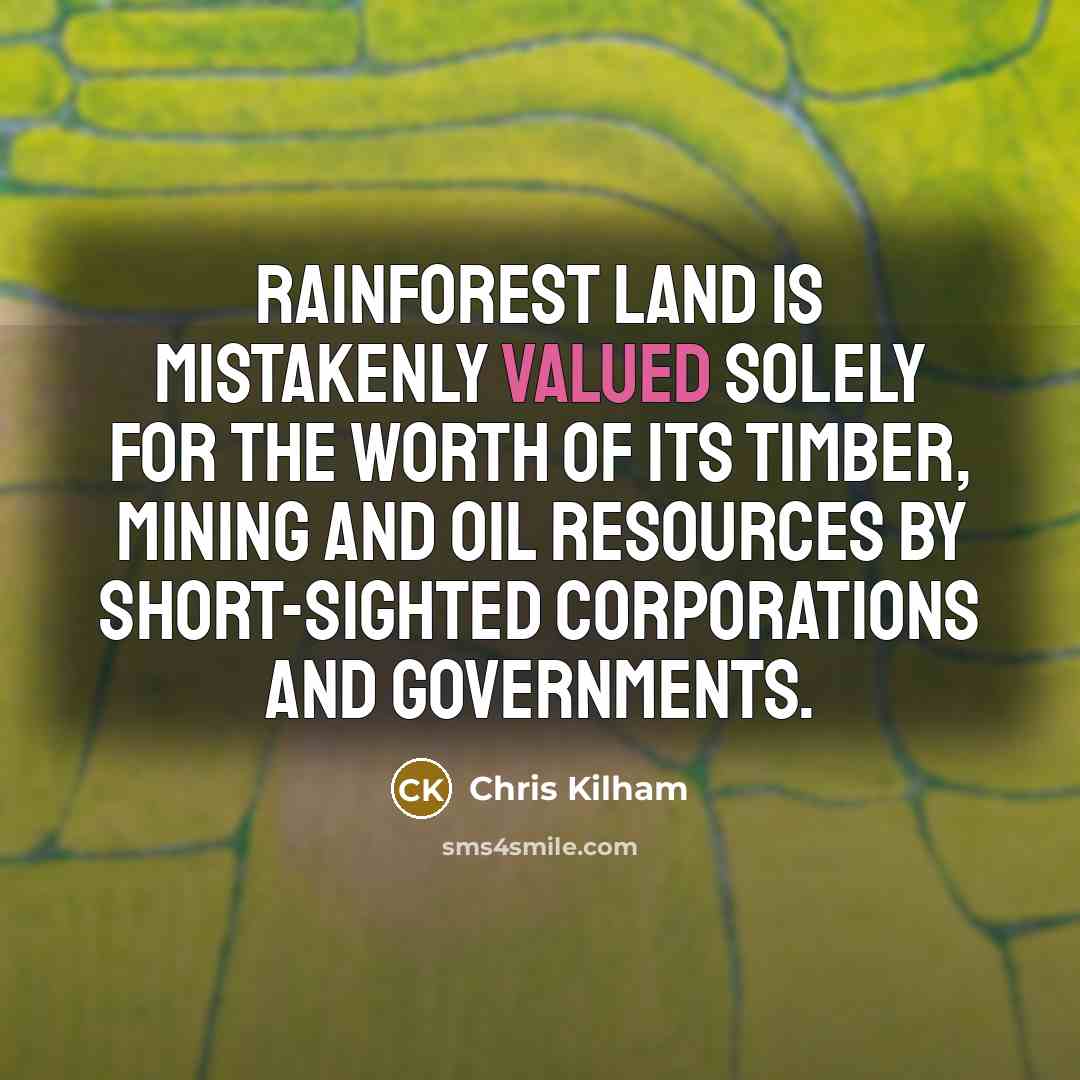 “Rainforest land is mistakenly valued solely for the worth of…” quote by Chris Kilham