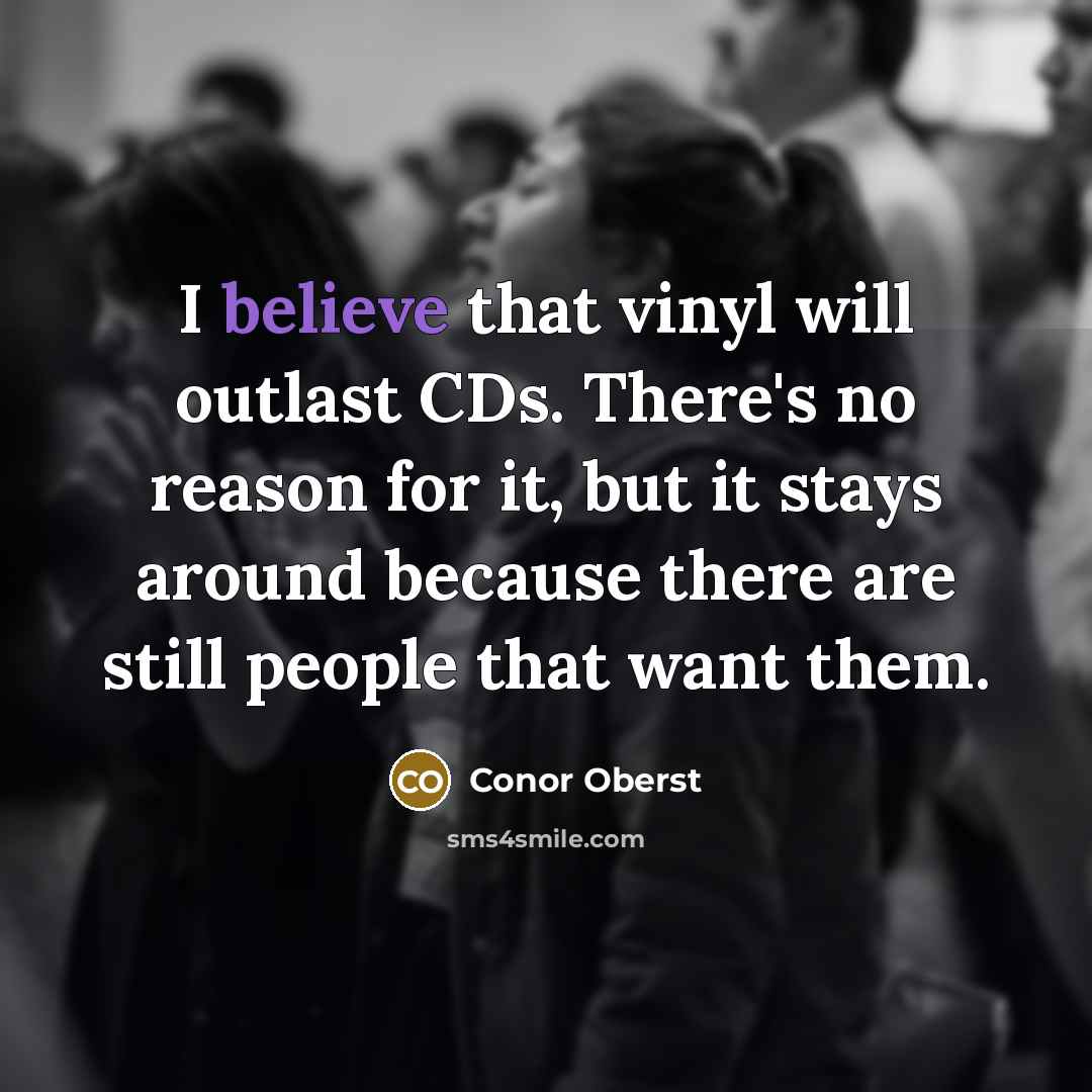 “I believe that vinyl will outlast CDs. There's no reason…” quote by Conor Oberst