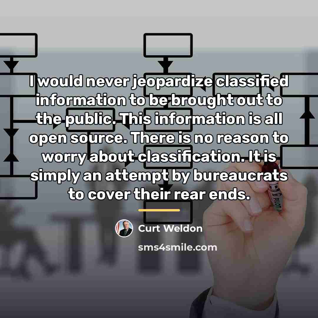 “I would never jeopardize classified information to be brought out…” quote by Curt Weldon