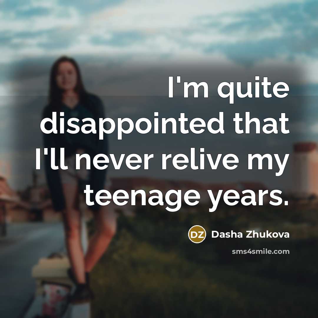“I'm quite disappointed that I'll never relive my teenage years.…” quote by Dasha Zhukova