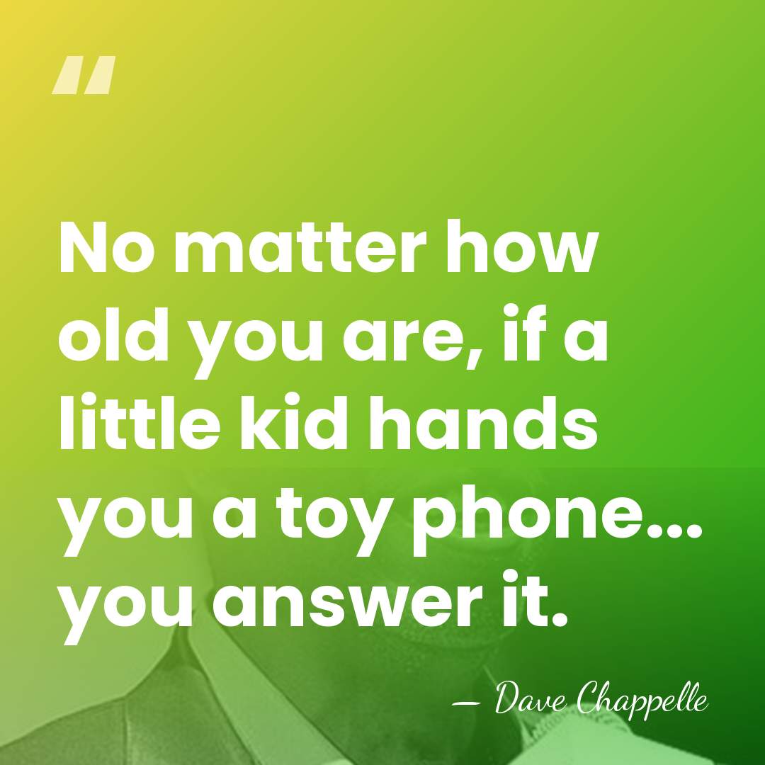 No matter how old you are, if a little kid hands you&hellip; - Dave Chappelle