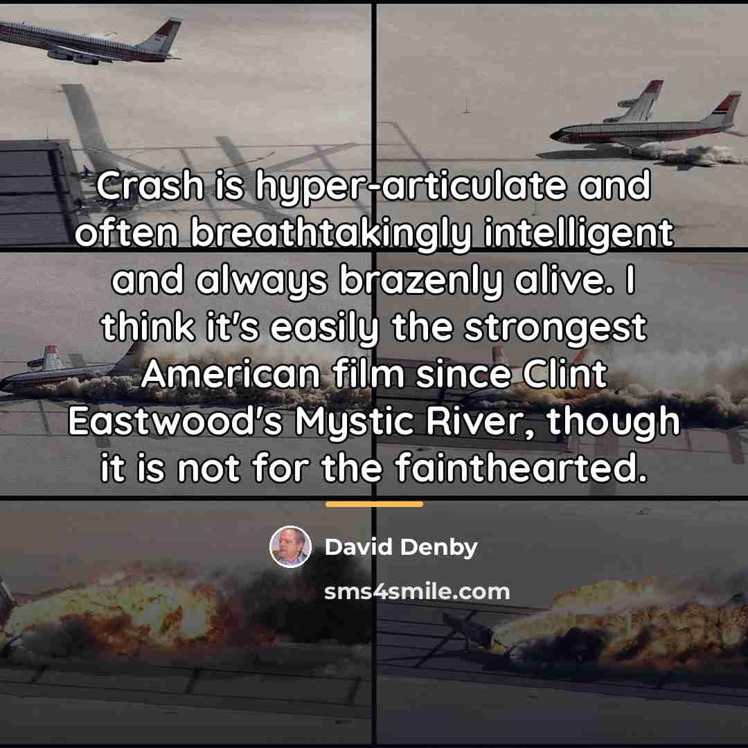 “Crash is hyper-articulate and often breathtakingly intelligent and always brazenly…” quote by David Denby