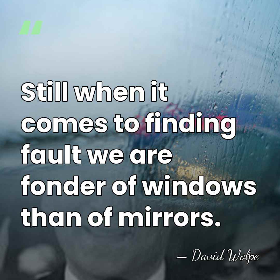 Still when it comes to finding fault we are fonder of windows&hellip; - David Wolpe