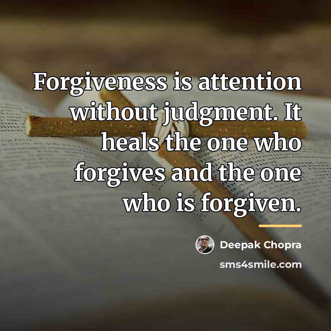 “Forgiveness is attention without judgment. It heals the one who…” quote by Deepak Chopra