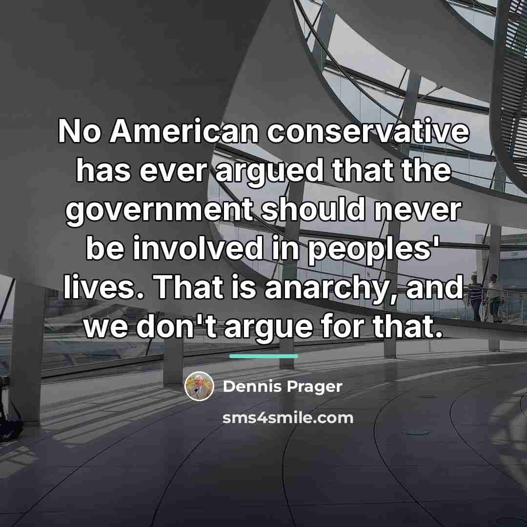 “No American conservative has ever argued that the government should…” quote by Dennis Prager