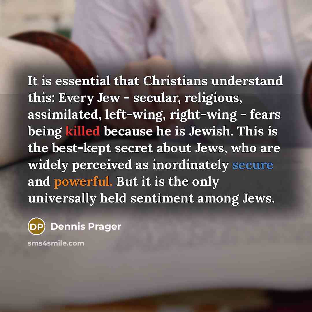 “It is essential that Christians understand this: Every Jew -…” quote by Dennis Prager