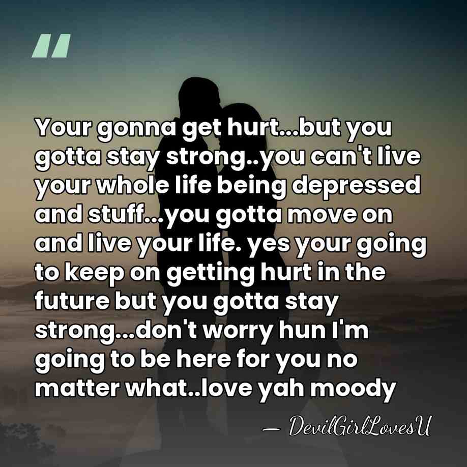 Your gonna get hurt...but you gotta stay strong..you can't live your whole&hellip; - DevilgirlLovesU