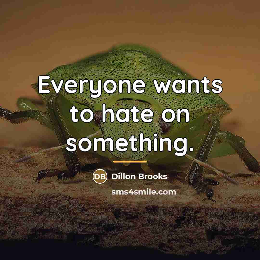 “Everyone wants to hate on something.…” quote by Dillon Brooks