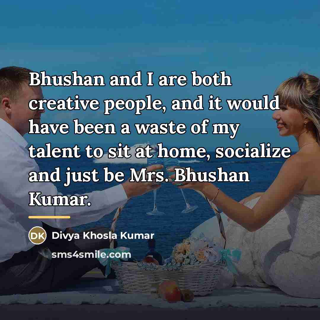 “Bhushan and I are both creative people, and it would…” quote by Divya Khosla Kumar
