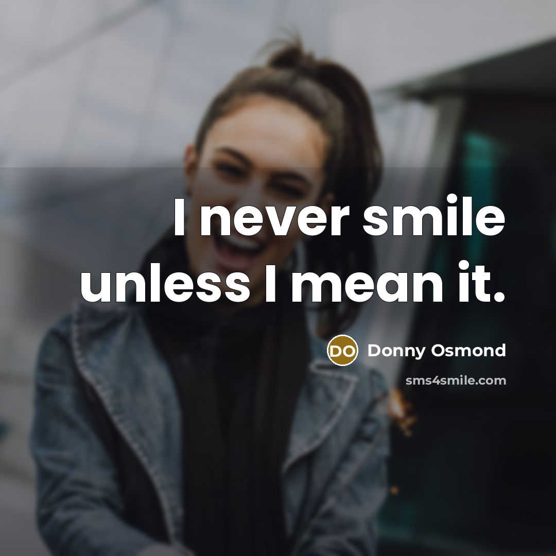 “I never smile unless I mean it.…” quote by Donny Osmond