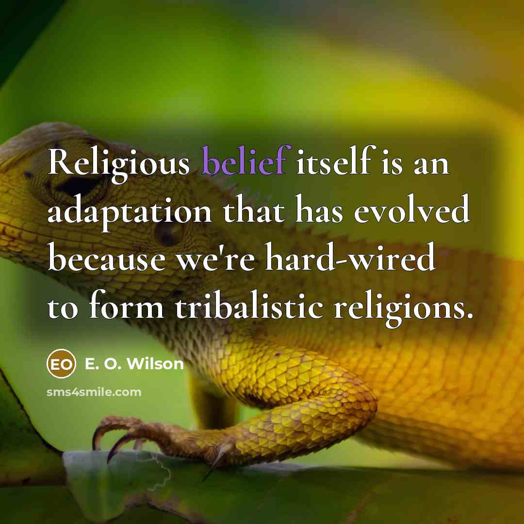 “Religious belief itself is an adaptation that has evolved because…” quote by E. O. Wilson