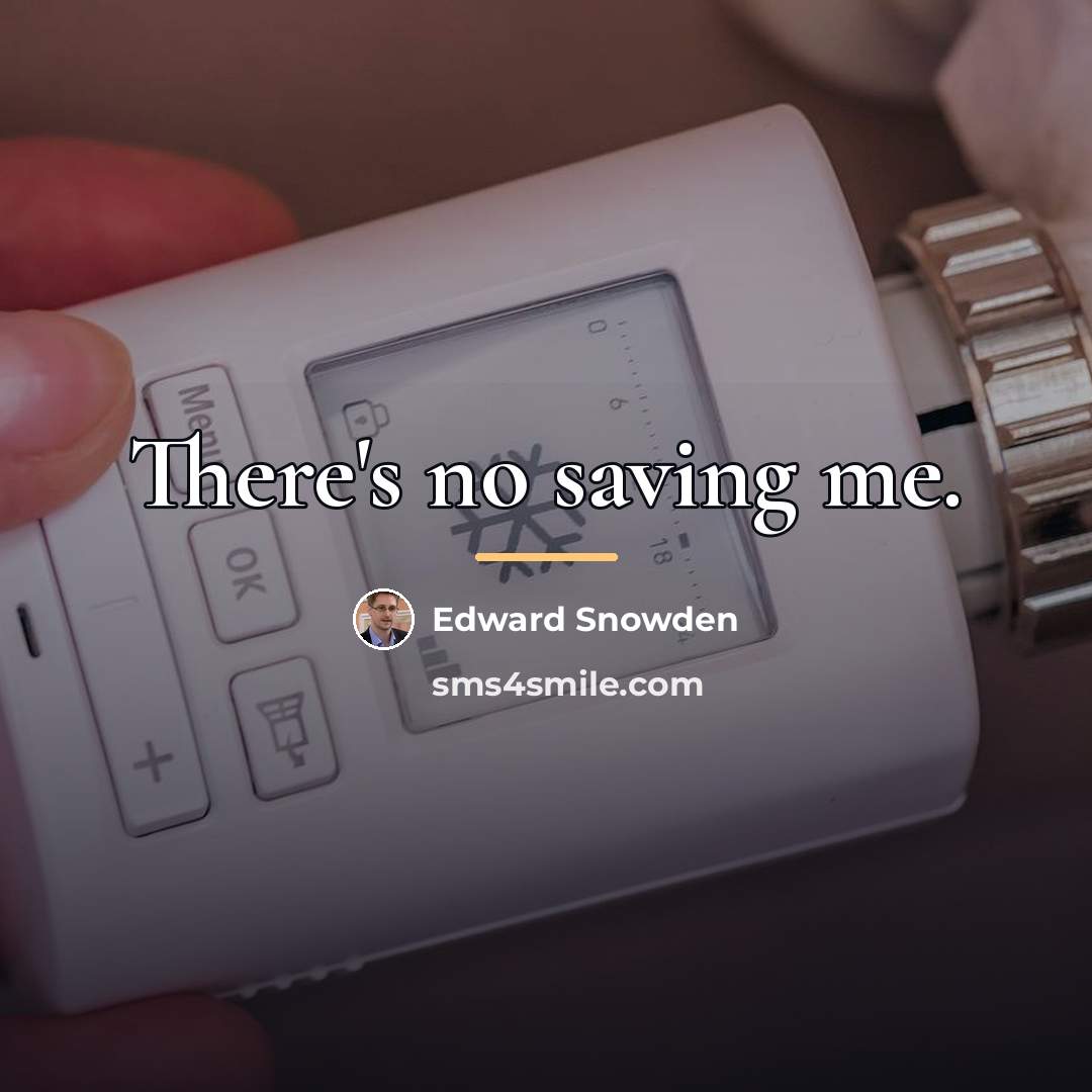 “There's no saving me.…” quote by Edward Snowden