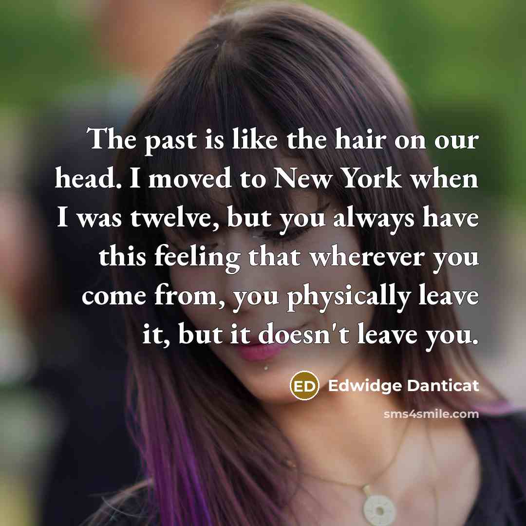 “The past is like the hair on our head. I…” quote by Edwidge Danticat