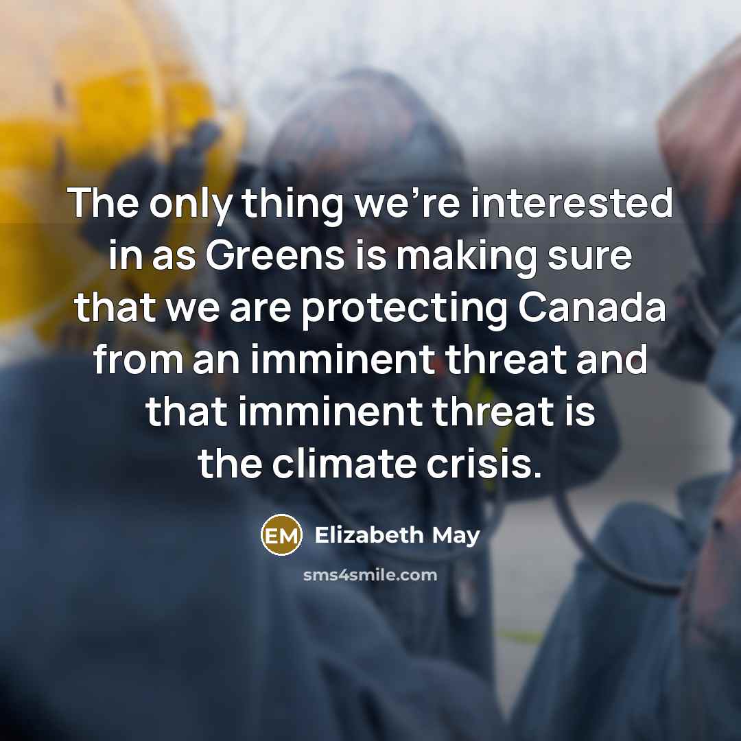 “The only thing we're interested in as Greens is making…” quote by Elizabeth May