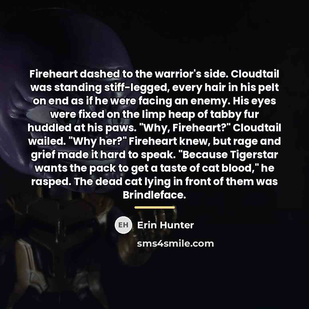 “Fireheart dashed to the warrior's side. Cloudtail was standing stiff-legged,…” quote by Erin Hunter