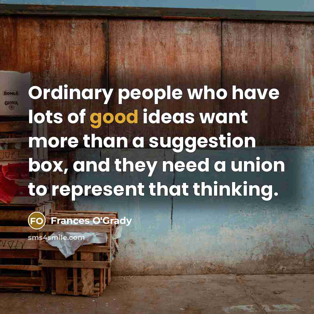 “Ordinary people who have lots of good ideas want more…” quote by Frances O'Grady