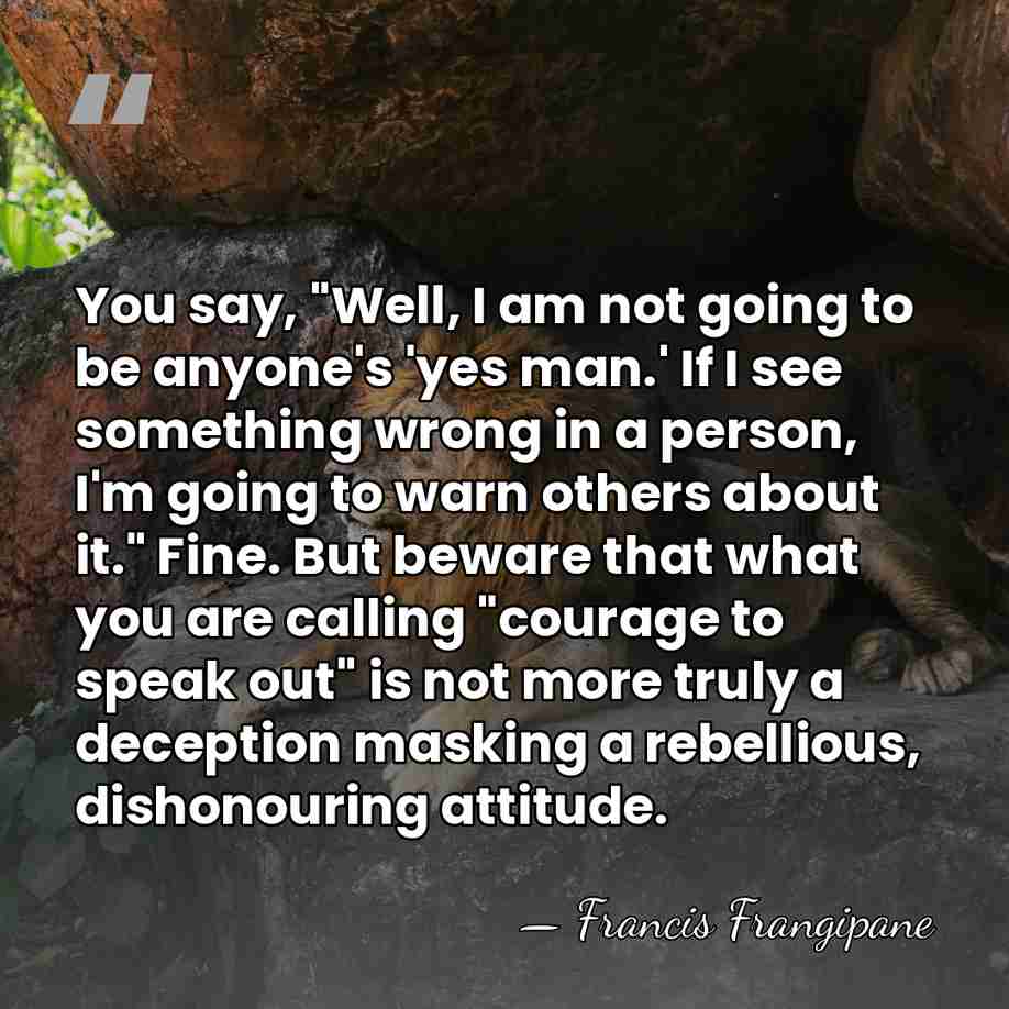 You say, "Well, I am not going to be anyone's 'yes man.'&hellip; - Francis Frangipane