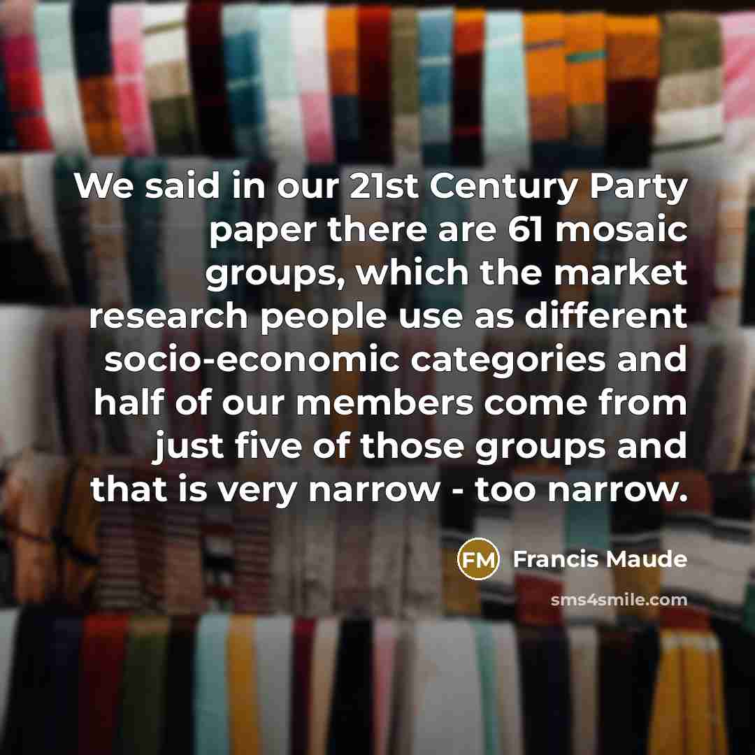 “We said in our 21st Century Party paper there are…” quote by Francis Maude