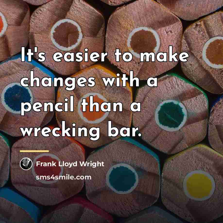 “It's easier to make changes with a pencil than a…” quote by Frank Lloyd Wright