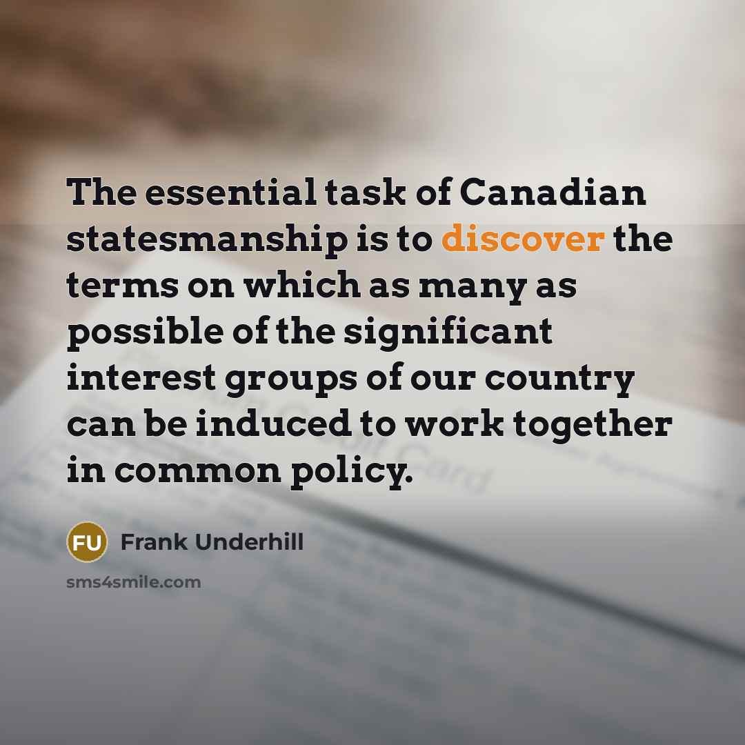 “The essential task of Canadian statesmanship is to discover the…” quote by Frank Underhill
