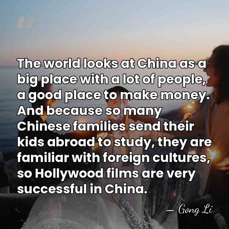 The world looks at China as a big place with a lot&hellip; - Gong Li