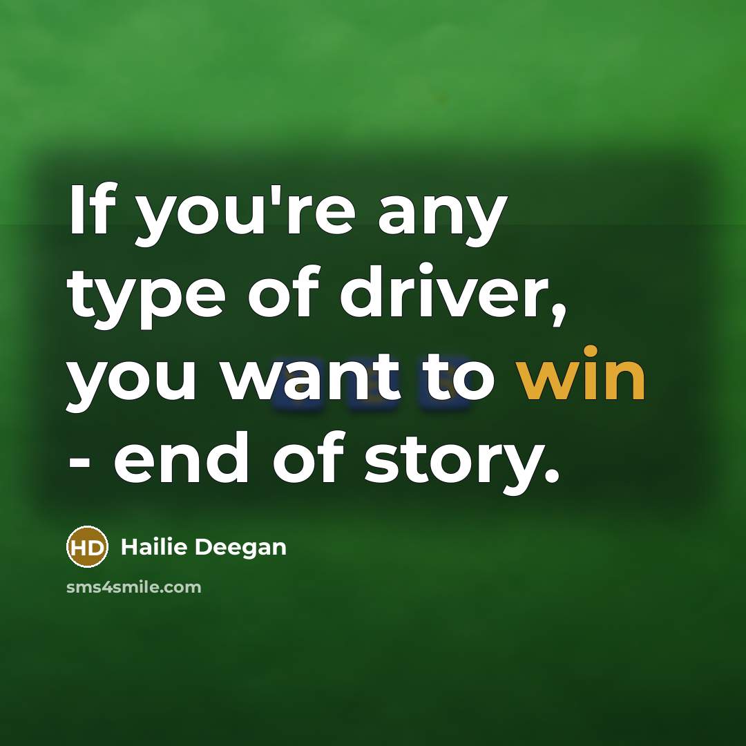 “If you're any type of driver, you want to win…” quote by Hailie Deegan
