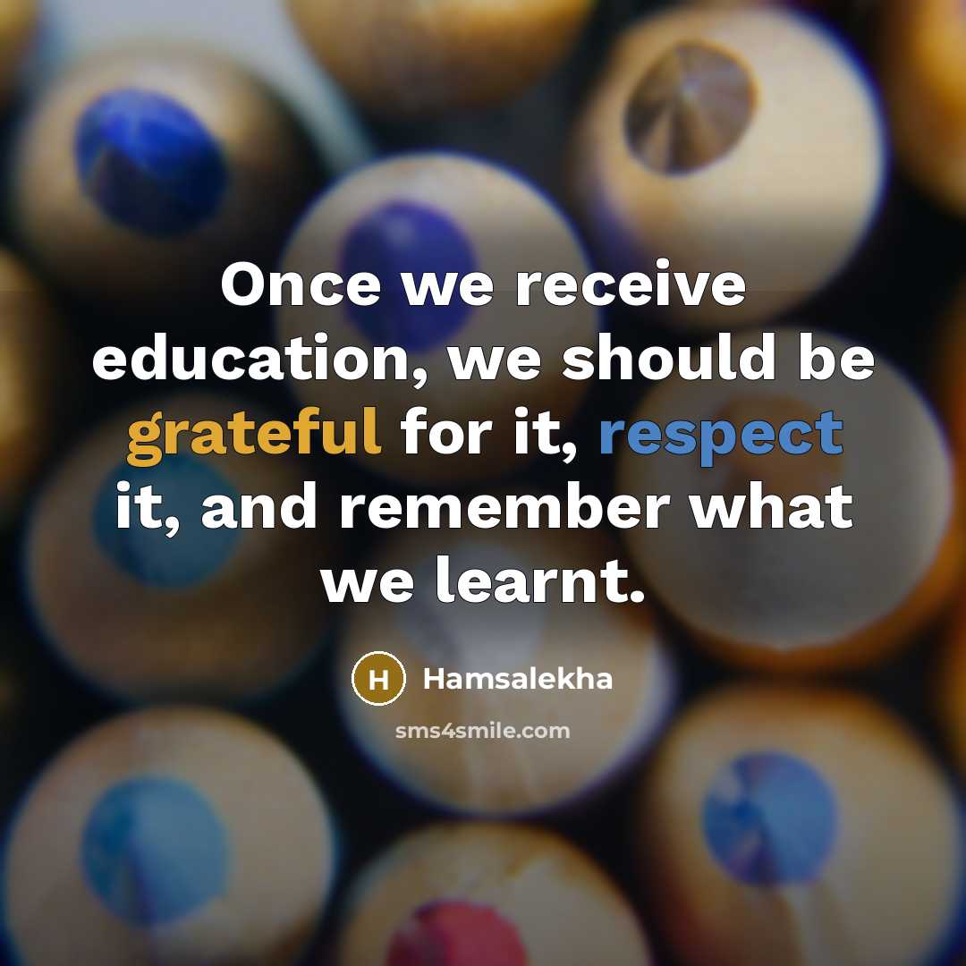 “Once we receive education, we should be grateful for it,…” quote by Hamsalekha