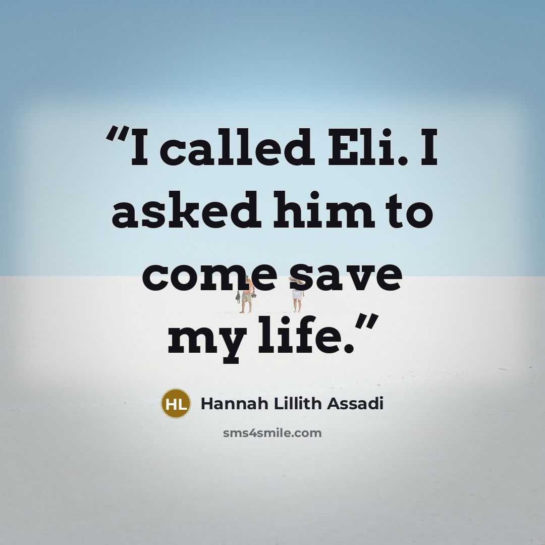 “I called Eli. I asked him to come save my life.” quote by Hannah Lillith Assadi