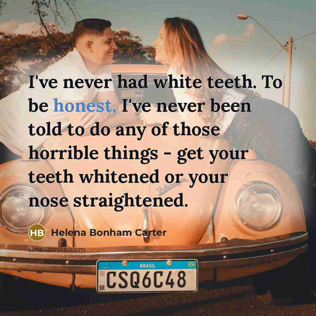 “I've never had white teeth. To be honest, I've never…” quote by Helena Bonham Carter
