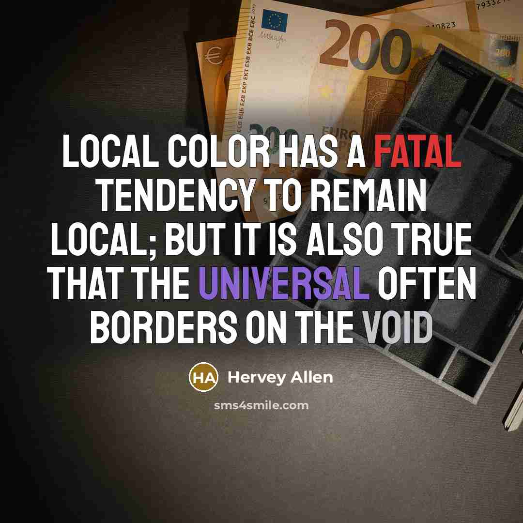 “Local color has a fatal tendency to remain local; but…” quote by Hervey Allen