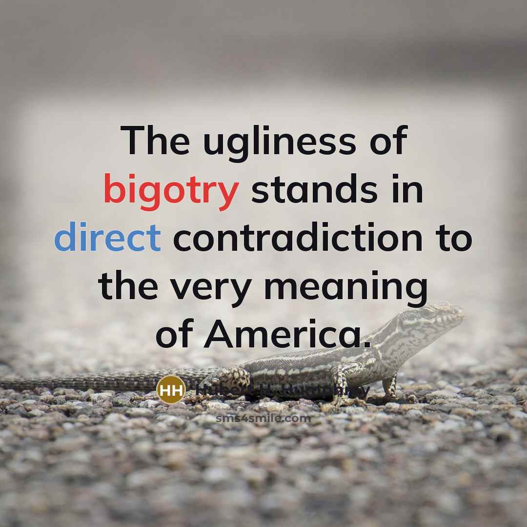 “The ugliness of bigotry stands in direct contradiction to the…” quote by Hubert H. Humphrey