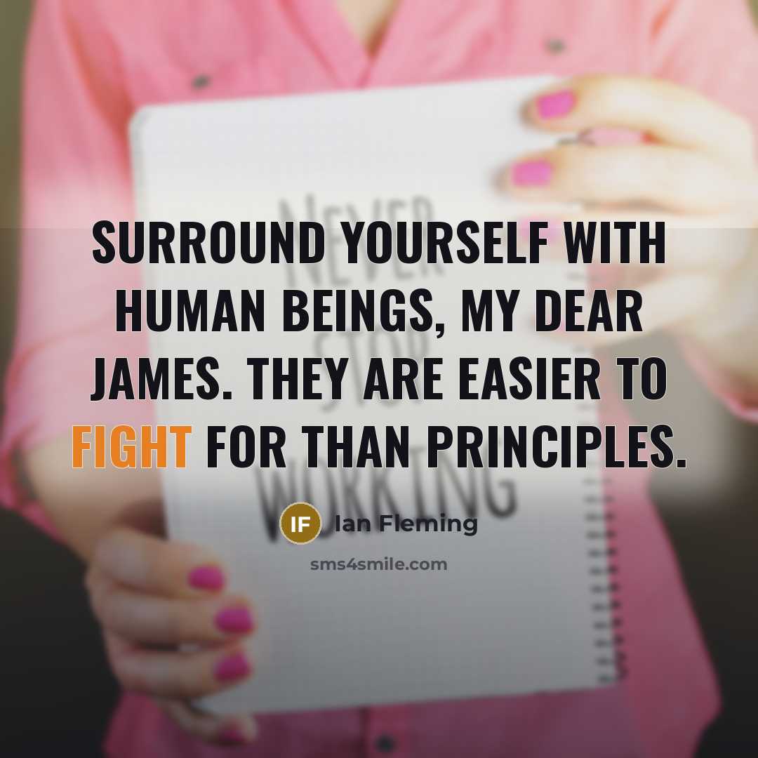 “Surround yourself with human beings, my dear James. They are…” quote by Ian Fleming