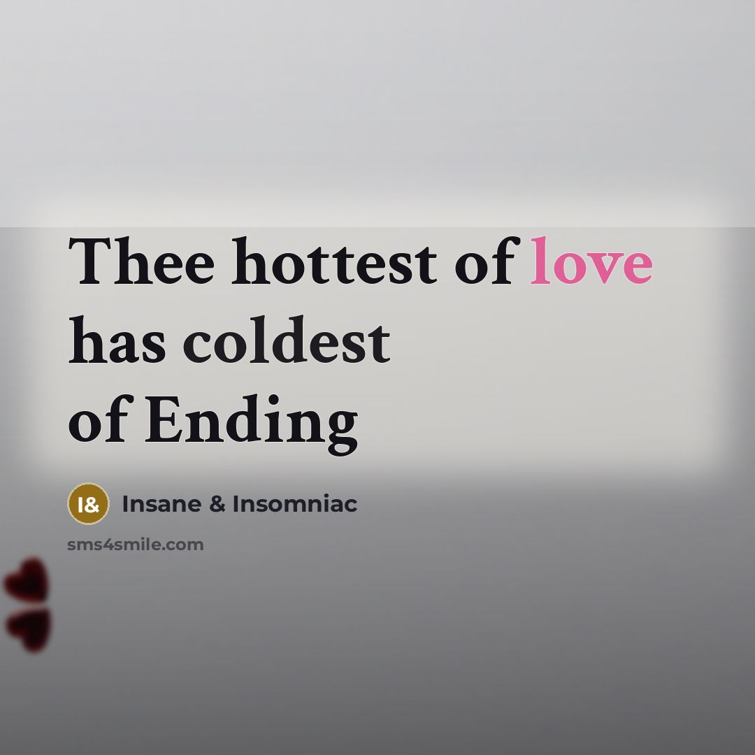 “Thee hottest of love has coldest of Ending…” quote by Insane & Insomniac