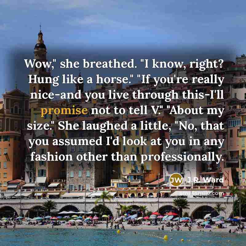 “Wow," she breathed. "I know, right? Hung like a horse."…” quote by J.R. Ward