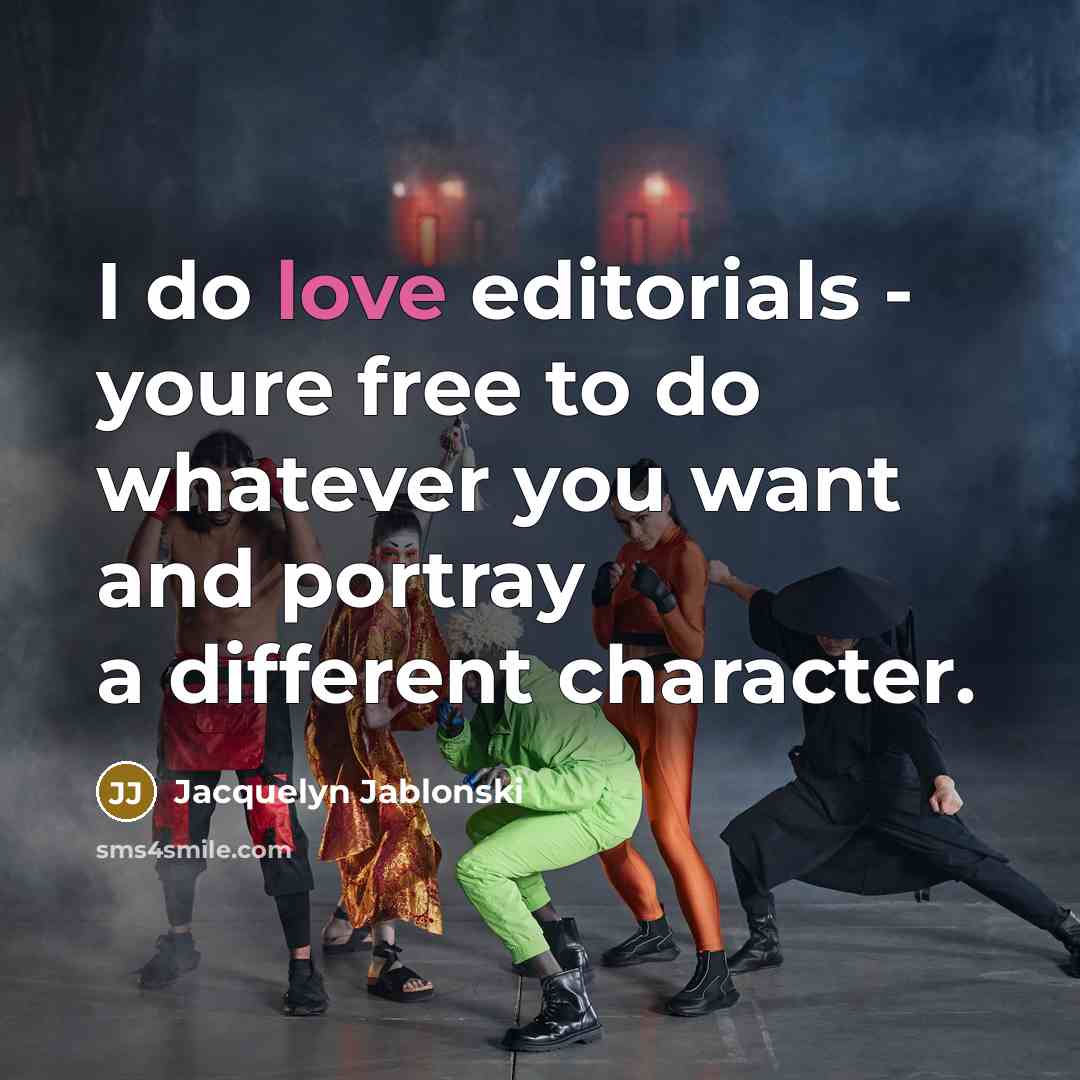 “I do love editorials - youre free to do whatever…” quote by Jacquelyn Jablonski