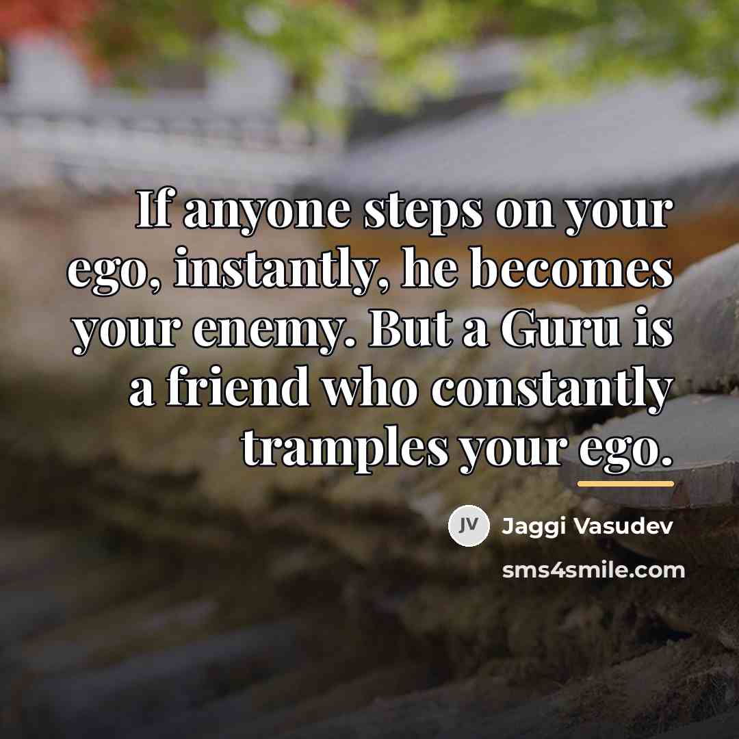 “If anyone steps on your ego, instantly, he becomes your…” quote by Jaggi Vasudev