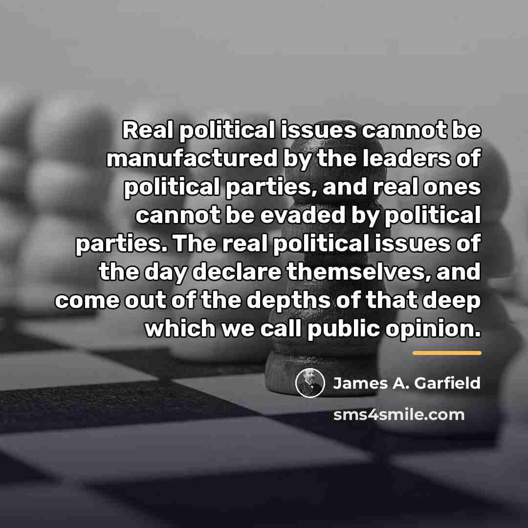 “Real political issues cannot be manufactured by the leaders of…” quote by James A. Garfield